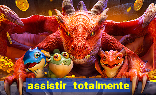 assistir totalmente demais online